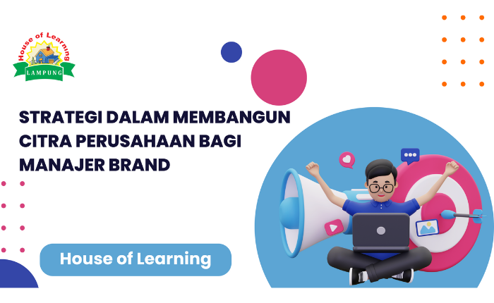 Strategi dalam Membangun Citra Perusahaan bagi Manajer Brand